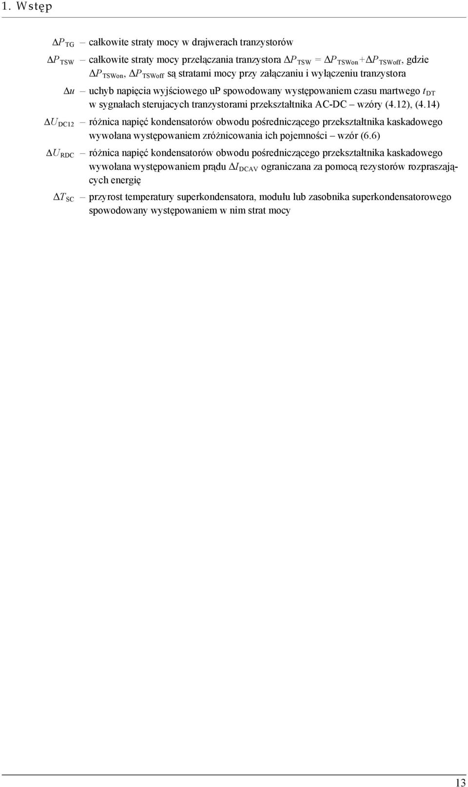 14) ΔU DC12 różnica napięć kondensatorów obwodu pośredniczącego przekształtnika kaskadowego wywołana występowaniem zróżnicowania ich pojemności wzór (6.