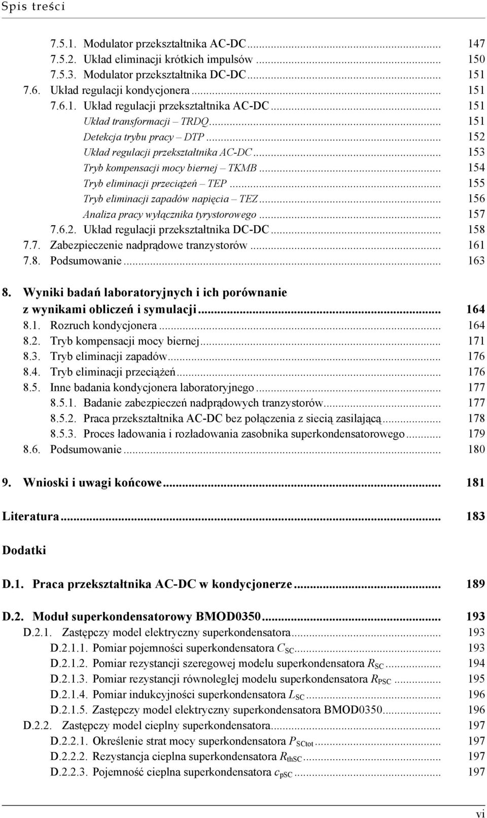 .. 155 Tryb eliminacji zapadów napięcia TEZ... 156 Analiza pracy wyłącznika tyrystorowego... 157 7.6.2. Układ regulacji przekształtnika DC-DC... 158 7.7. Zabezpieczenie nadprądowe tranzystorów... 161 7.