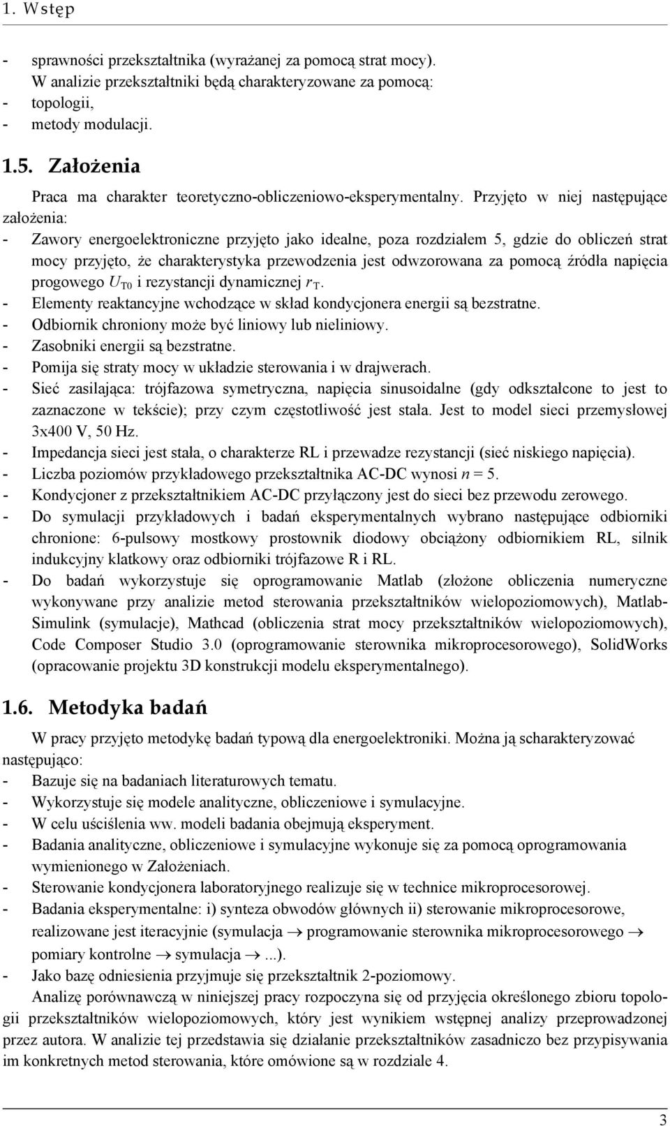 Przyjęto w niej następujące założenia: - Zawory energoelektroniczne przyjęto jako idealne, poza rozdziałem 5, gdzie do obliczeń strat mocy przyjęto, że charakterystyka przewodzenia jest odwzorowana