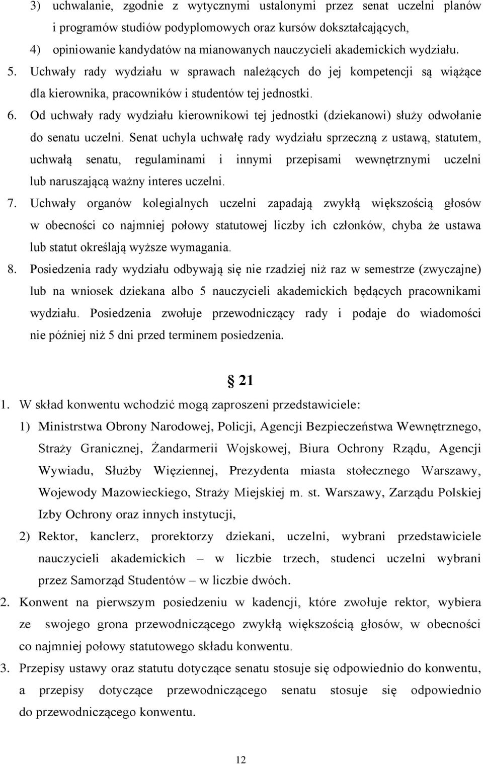 Od uchwały rady wydziału kierownikowi tej jednostki (dziekanowi) służy odwołanie do senatu uczelni.