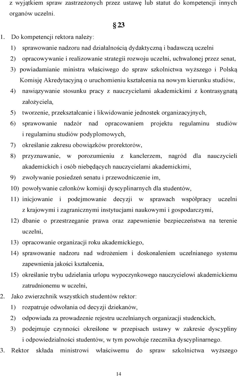 powiadamianie ministra właściwego do spraw szkolnictwa wyższego i Polską Komisję Akredytacyjną o uruchomieniu kształcenia na nowym kierunku studiów, 4) nawiązywanie stosunku pracy z nauczycielami