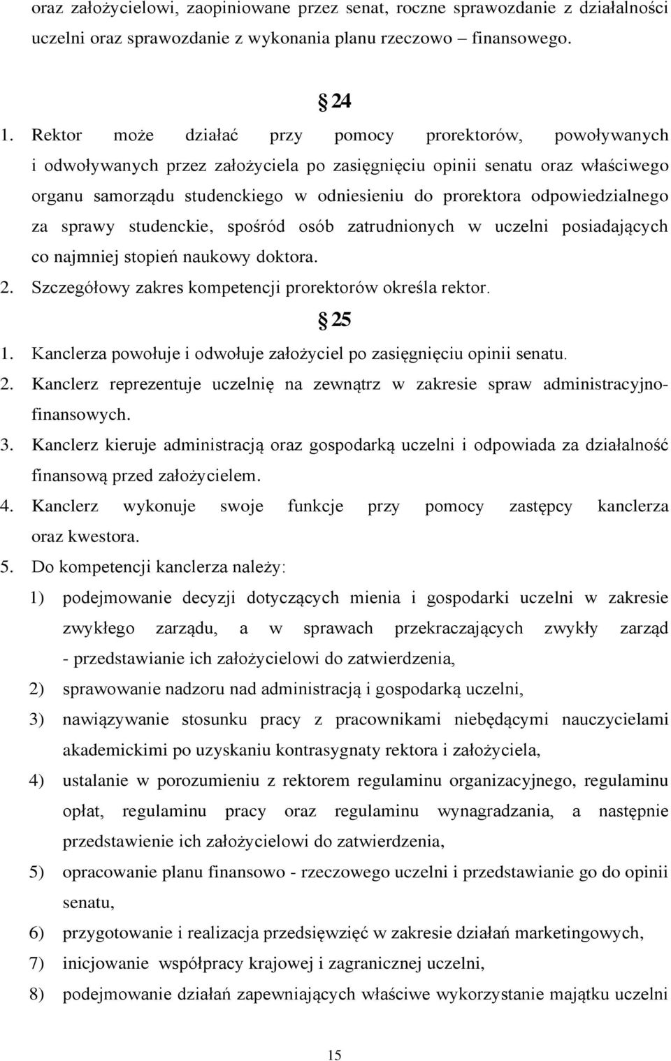 odpowiedzialnego za sprawy studenckie, spośród osób zatrudnionych w uczelni posiadających co najmniej stopień naukowy doktora. 2. Szczegółowy zakres kompetencji prorektorów określa rektor. 25 1.