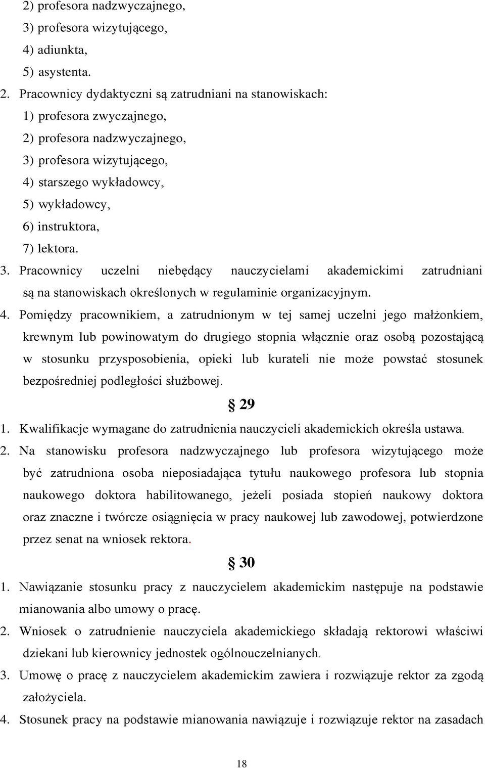 lektora. 3. Pracownicy uczelni niebędący nauczycielami akademickimi zatrudniani są na stanowiskach określonych w regulaminie organizacyjnym. 4.