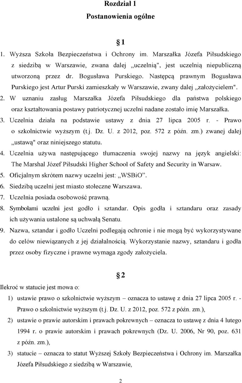 Następcą prawnym Bogusława Purskiego jest Artur Purski zamieszkały w Warszawie, zwany dalej założycielem". 2.