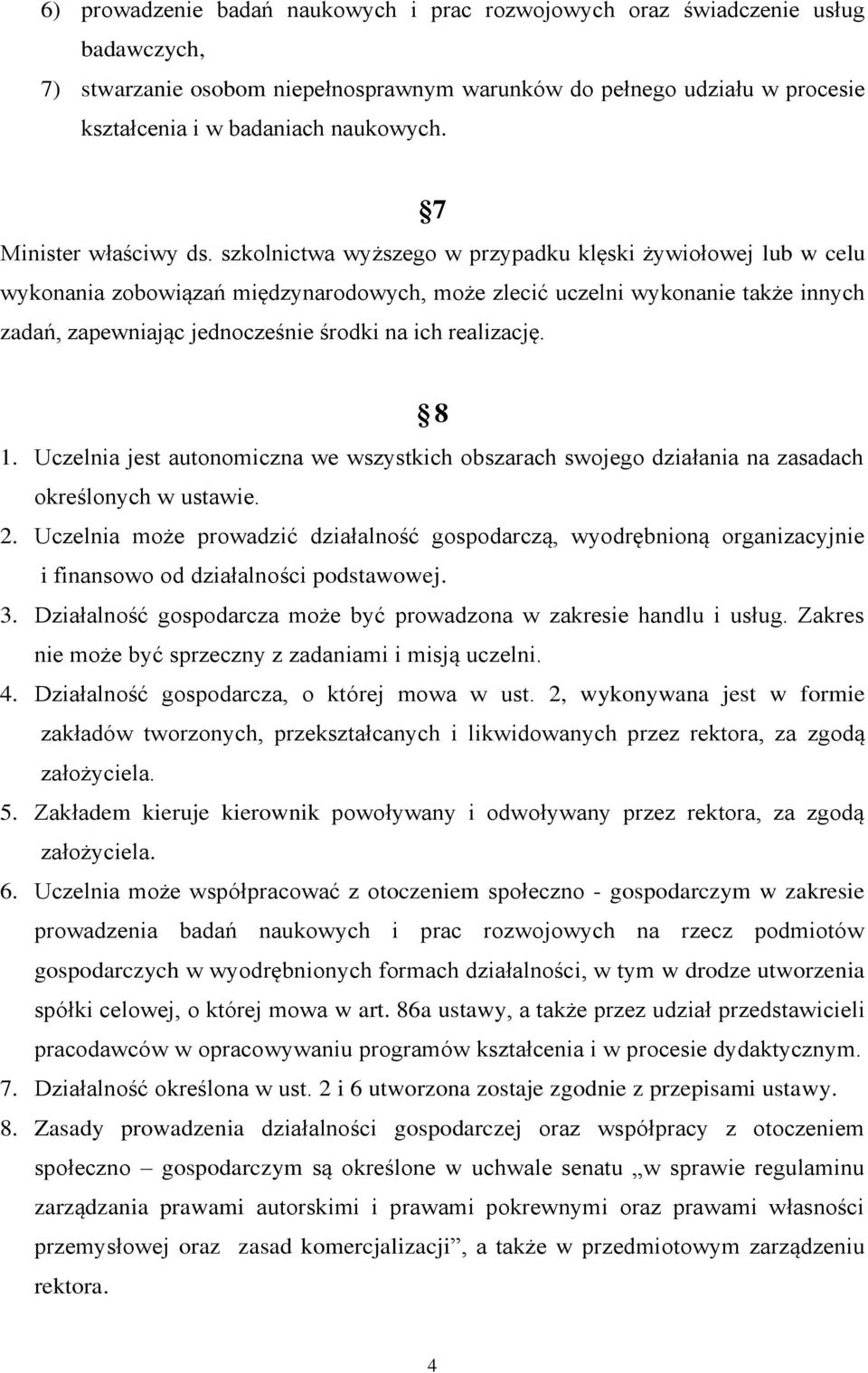 szkolnictwa wyższego w przypadku klęski żywiołowej lub w celu wykonania zobowiązań międzynarodowych, może zlecić uczelni wykonanie także innych zadań, zapewniając jednocześnie środki na ich