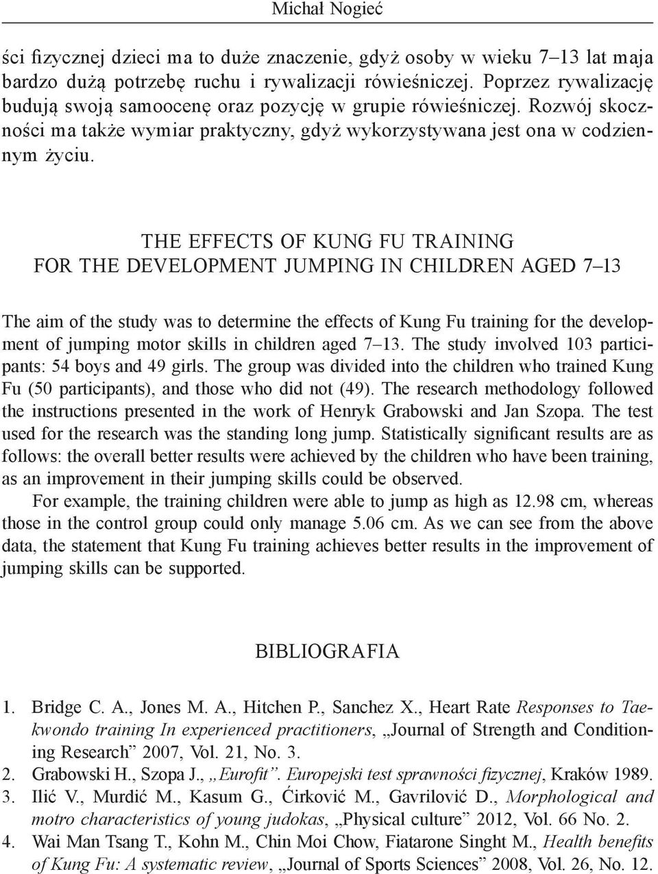 THE EFFECTS OF KUNG FU TRAINING FOR THE DEVELOPMENT JUMPING IN CHILDREN AGED 7 13 The aim of the study was to determine the effects of Kung Fu training for the development of jumping motor skills in