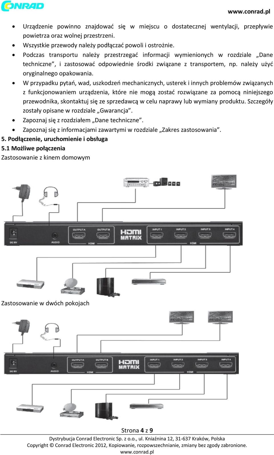 W przypadku pytań, wad, uszkodzeń mechanicznych, usterek i innych problemów związanych z funkcjonowaniem urządzenia, które nie mogą zostać rozwiązane za pomocą niniejszego przewodnika, skontaktuj się