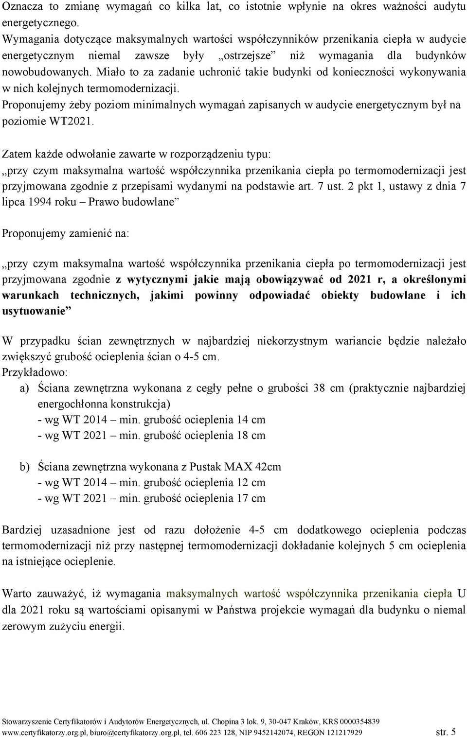 Miało to za zadanie uchronić takie budynki od konieczności wykonywania w nich kolejnych termomodernizacji.