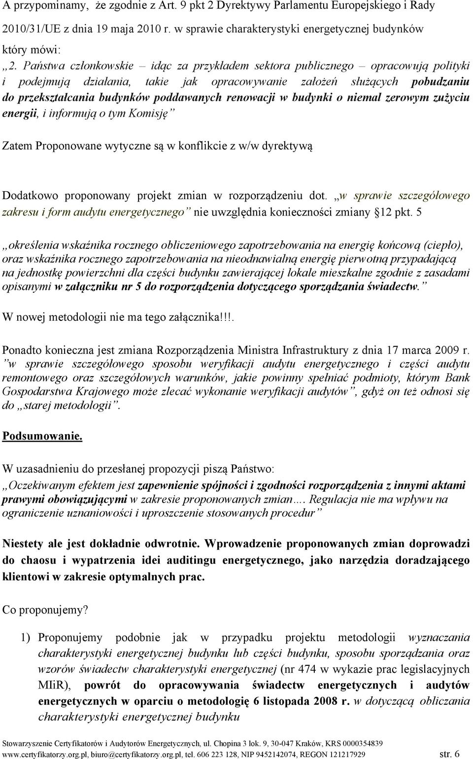 renowacji w budynki o niemal zerowym zużyciu energii, i informują o tym Komisję Zatem Proponowane wytyczne są w konflikcie z w/w dyrektywą Dodatkowo proponowany projekt zmian w rozporządzeniu dot.