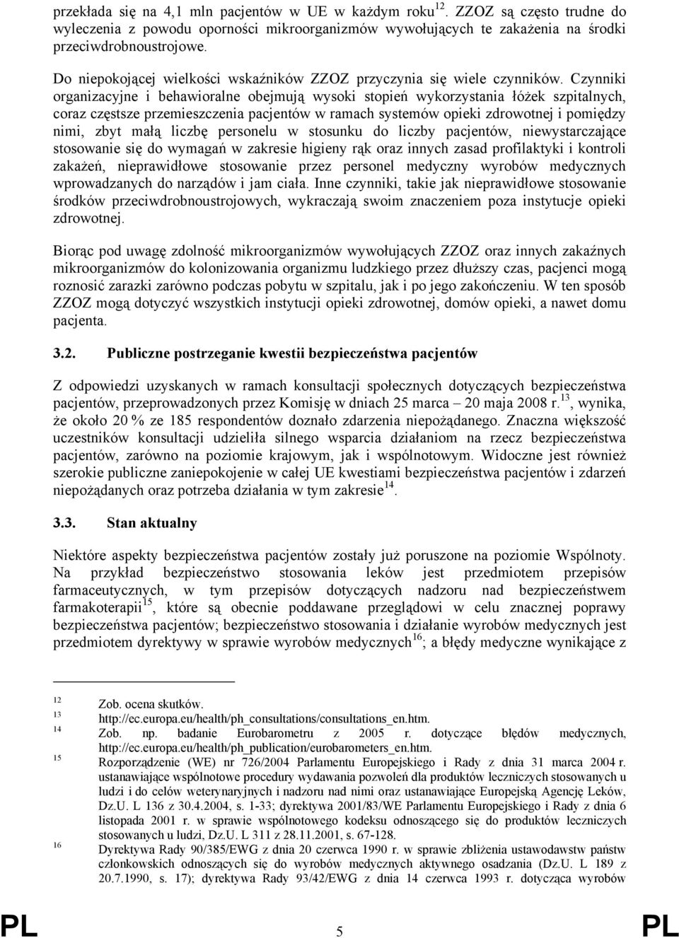 Czynniki organizacyjne i behawioralne obejmują wysoki stopień wykorzystania łóżek szpitalnych, coraz częstsze przemieszczenia pacjentów w ramach systemów opieki zdrowotnej i pomiędzy nimi, zbyt małą