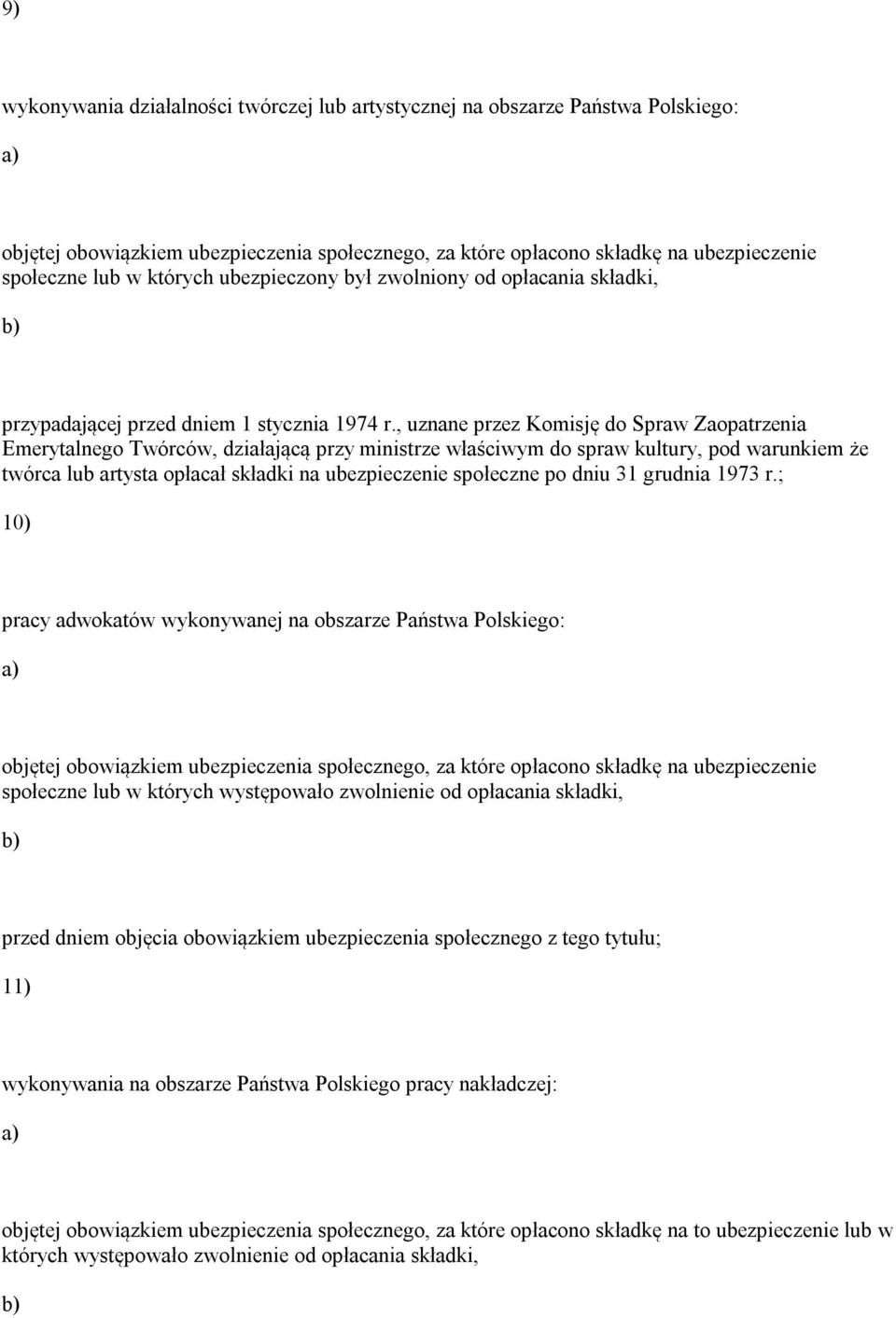 , uznane przez Komisję do Spraw Zaopatrzenia Emerytalnego Twórców, działającą przy ministrze właściwym do spraw kultury, pod warunkiem że twórca lub artysta opłacał składki na ubezpieczenie społeczne