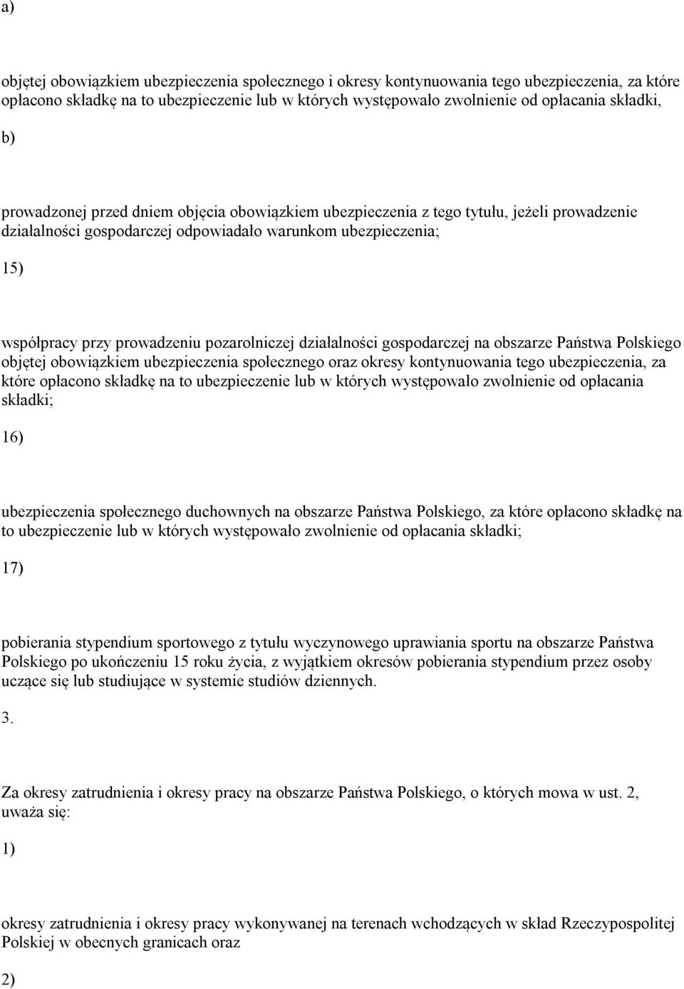 działalności gospodarczej na obszarze Państwa Polskiego objętej obowiązkiem ubezpieczenia społecznego oraz okresy kontynuowania tego ubezpieczenia, za które opłacono składkę na to ubezpieczenie lub w