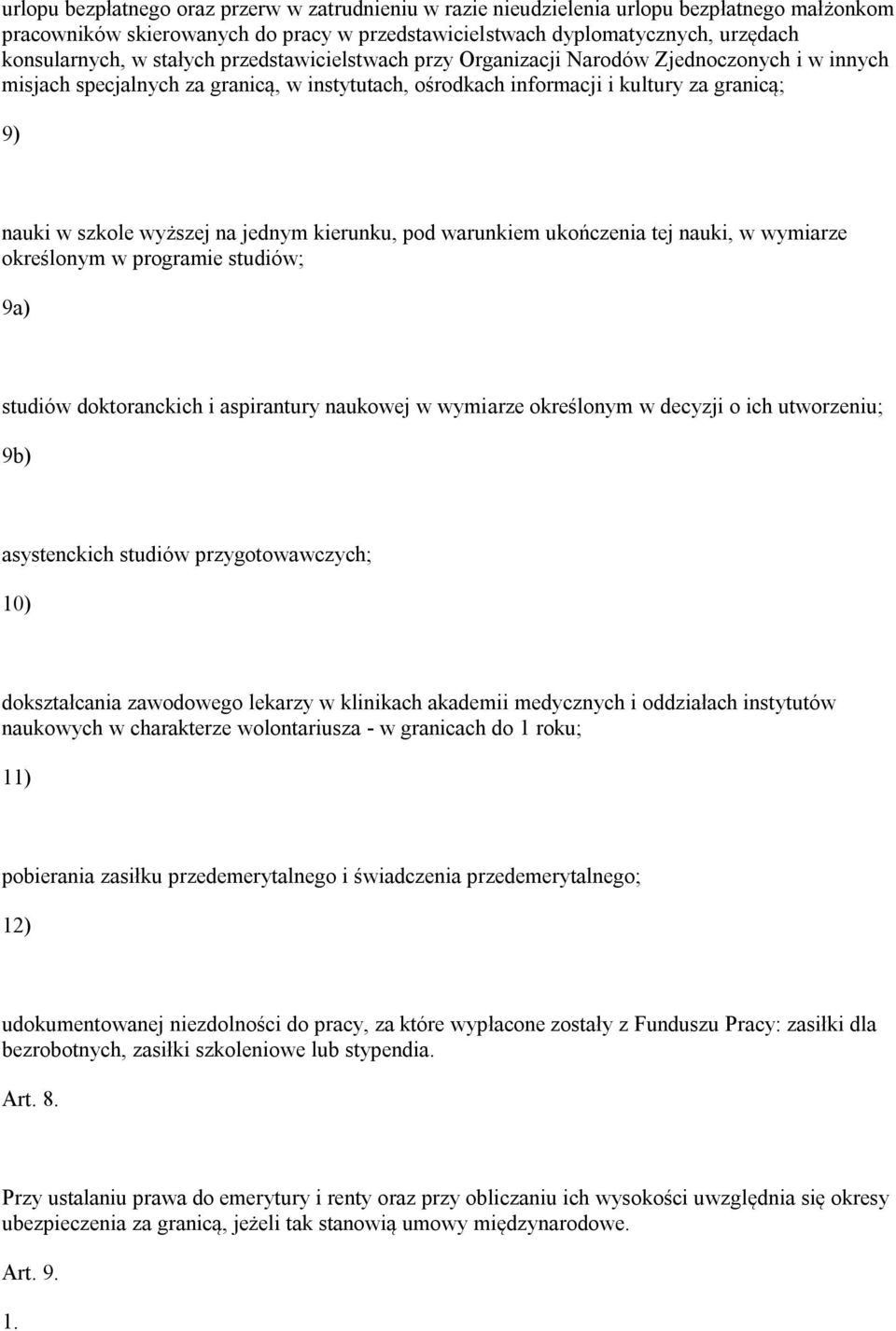 jednym kierunku, pod warunkiem ukończenia tej nauki, w wymiarze określonym w programie studiów; 9a) studiów doktoranckich i aspirantury naukowej w wymiarze określonym w decyzji o ich utworzeniu; 9b)