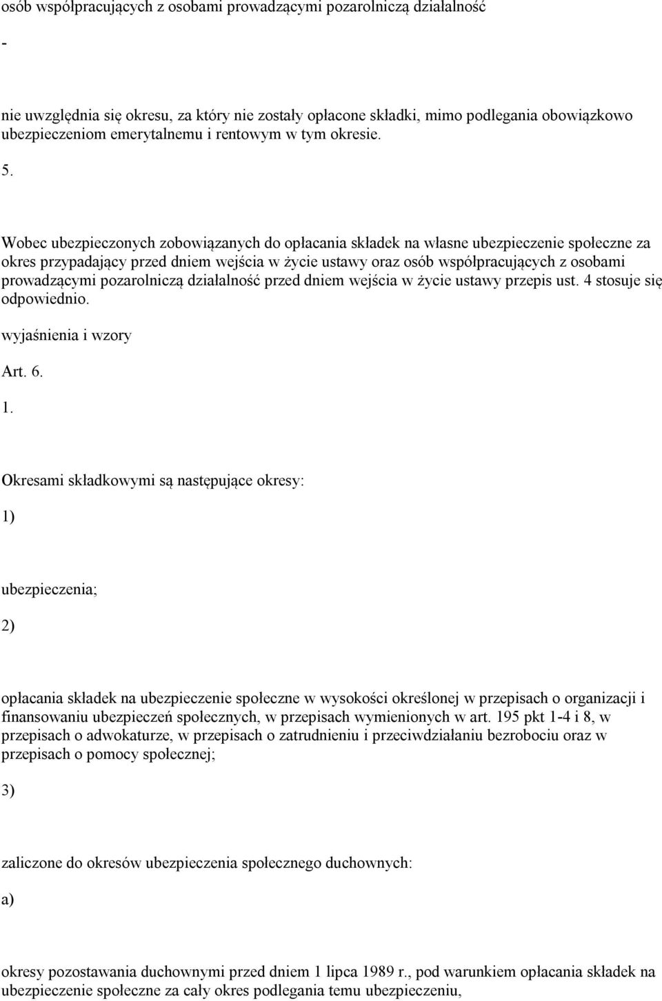 Wobec ubezpieczonych zobowiązanych do opłacania składek na własne ubezpieczenie społeczne za okres przypadający przed dniem wejścia w życie ustawy oraz osób współpracujących z osobami prowadzącymi