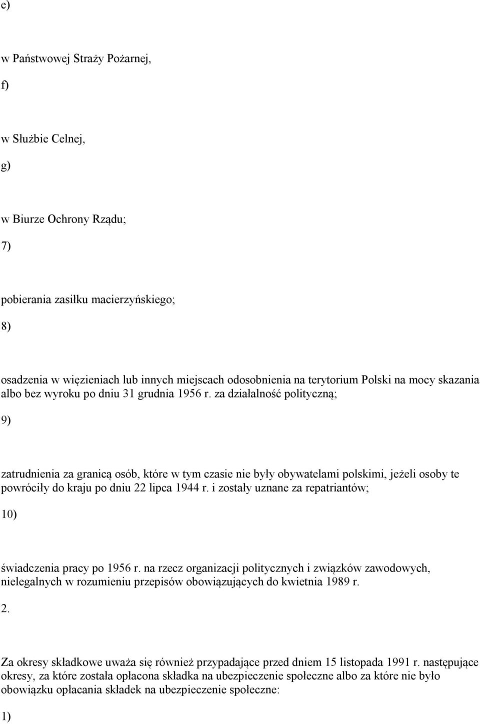 za działalność polityczną; 9) zatrudnienia za granicą osób, które w tym czasie nie były obywatelami polskimi, jeżeli osoby te powróciły do kraju po dniu 22 lipca 1944 r.