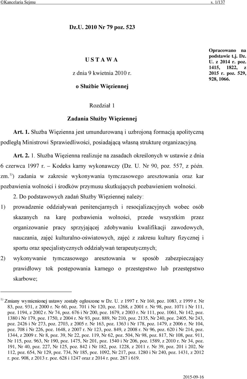 1. Służba Więzienna realizuje na zasadach określonych w ustawie z dnia 6 czerwca 1997 r. Kodeks karny wykonawczy (Dz. U. Nr 90, poz. 557, z późn. zm.