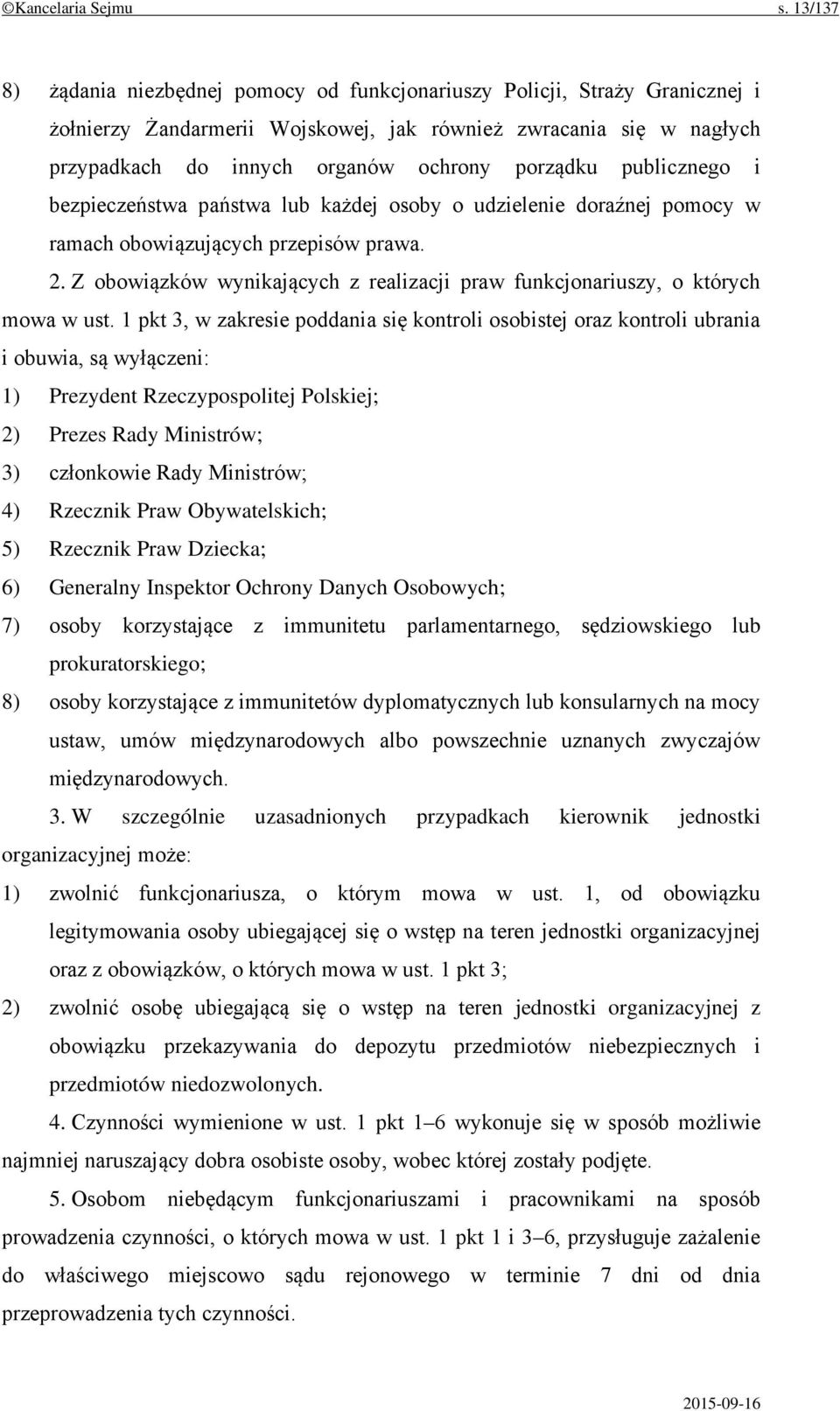 publicznego i bezpieczeństwa państwa lub każdej osoby o udzielenie doraźnej pomocy w ramach obowiązujących przepisów prawa. 2.