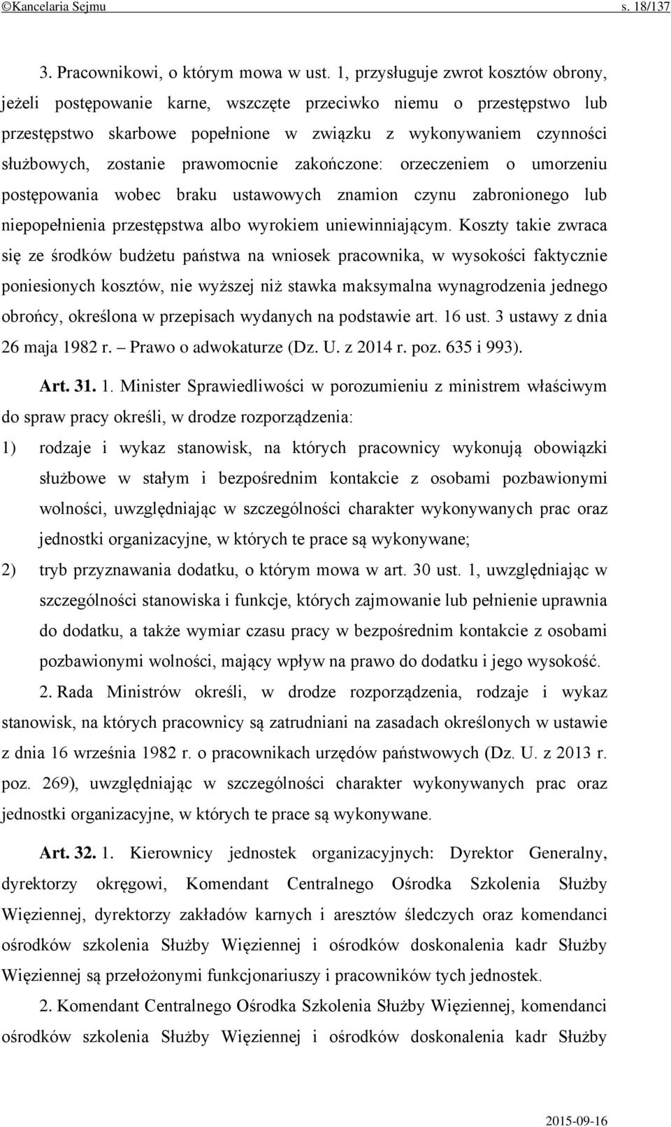 prawomocnie zakończone: orzeczeniem o umorzeniu postępowania wobec braku ustawowych znamion czynu zabronionego lub niepopełnienia przestępstwa albo wyrokiem uniewinniającym.