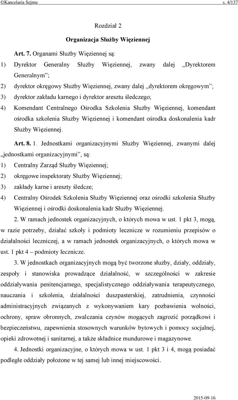 zakładu karnego i dyrektor aresztu śledczego; 4) Komendant Centralnego Ośrodka Szkolenia Służby Więziennej, komendant ośrodka szkolenia Służby Więziennej i komendant ośrodka doskonalenia kadr Służby