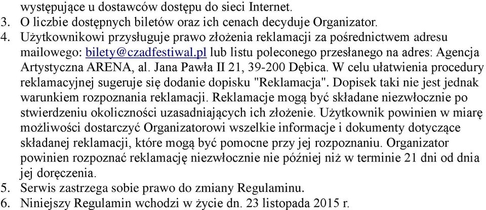 Jana Pawła II 21, 39-200 Dębica. W celu ułatwienia procedury reklamacyjnej sugeruje się dodanie dopisku "Reklamacja". Dopisek taki nie jest jednak warunkiem rozpoznania reklamacji.