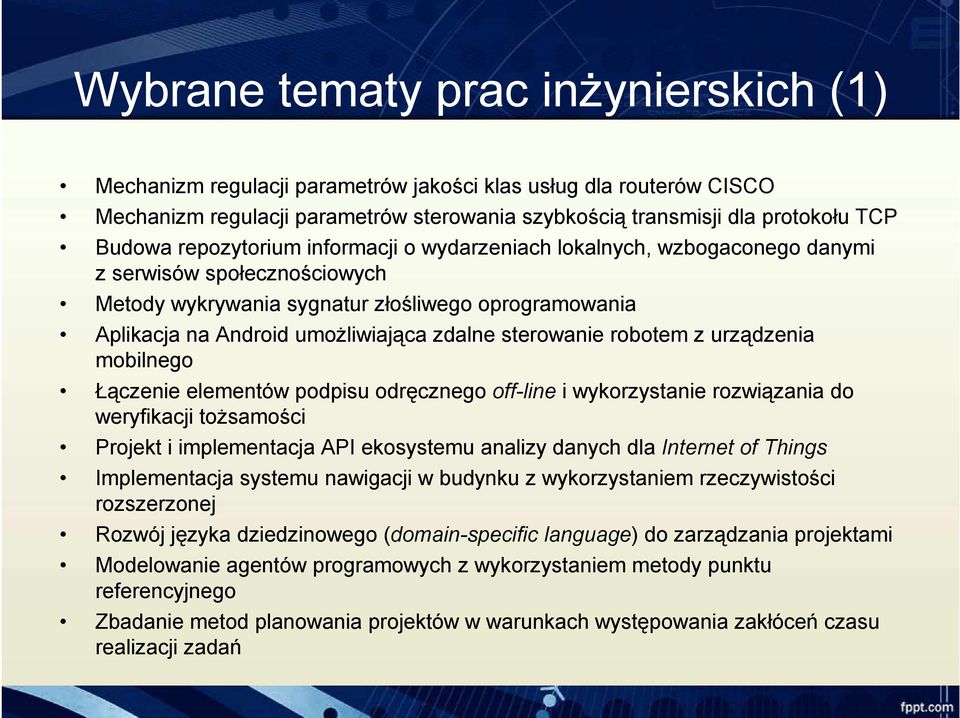 sterowanie robotem z urządzenia mobilnego Łączenie elementów podpisu odręcznego off-line i wykorzystanie rozwiązania do weryfikacji tożsamości Projekt i implementacja API ekosystemu analizy danych