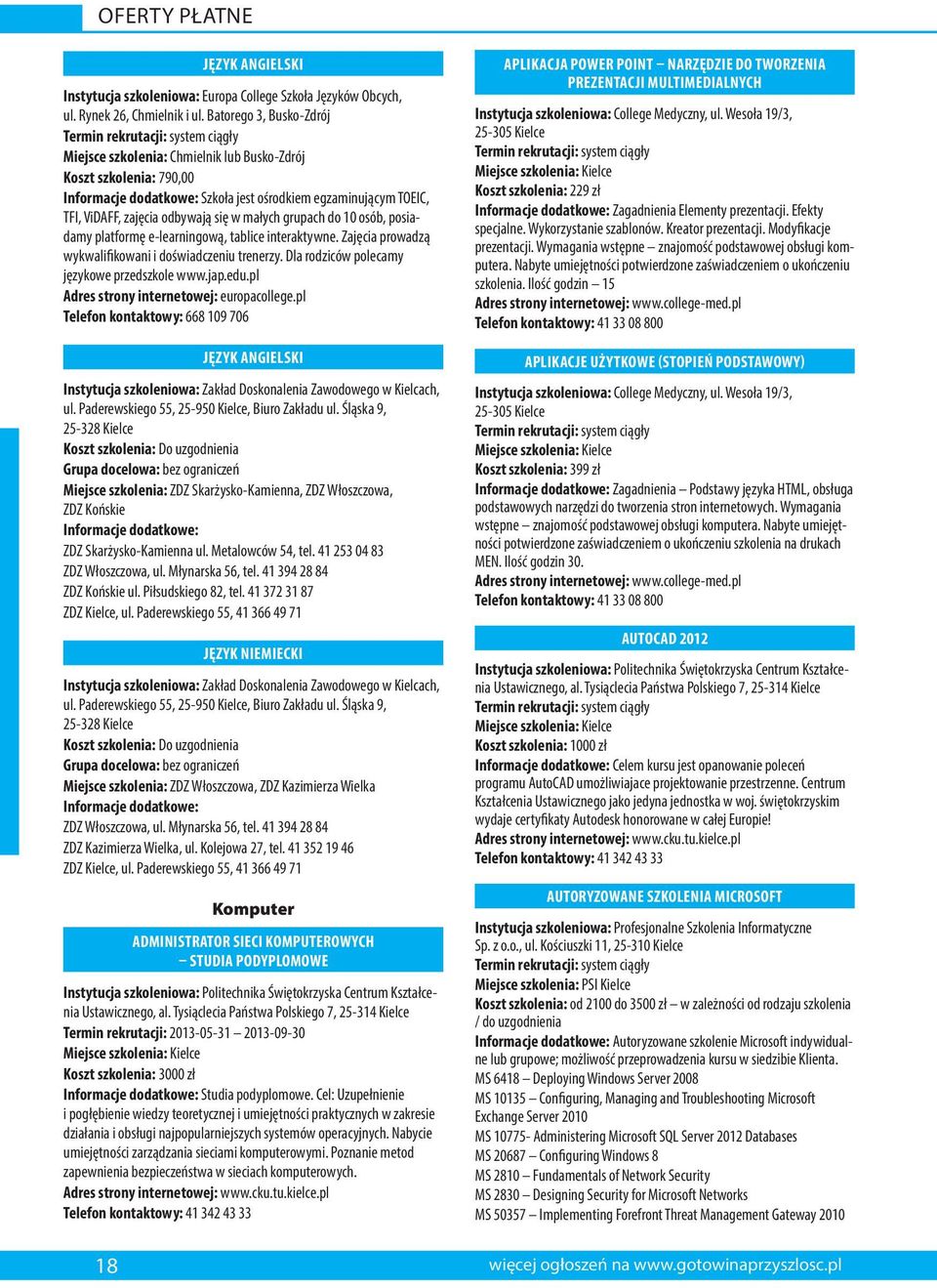 posiadamy platformę e-learningową, tablice interaktywne. Zajęcia prowadzą wykwalifikowani i doświadczeniu trenerzy. Dla rodziców polecamy językowe przedszkole www.jap.edu.