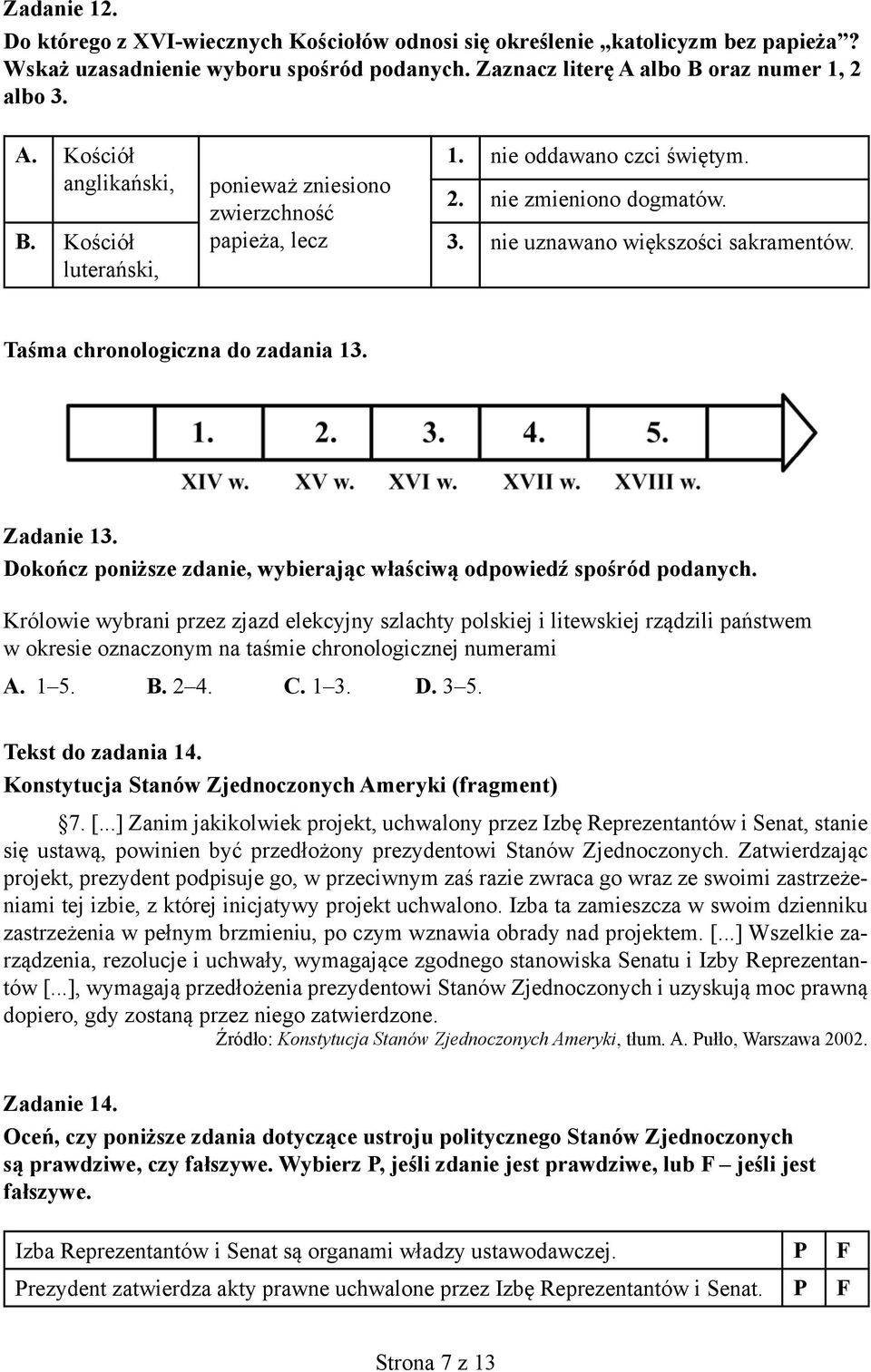 Zadanie 13. Królowie wybrani przez zjazd elekcyjny szlachty polskiej i litewskiej rządzili państwem w okresie oznaczonym na taśmie chronologicznej numerami A. 1 5. B. 2 4. C. 1 3. D. 3 5.