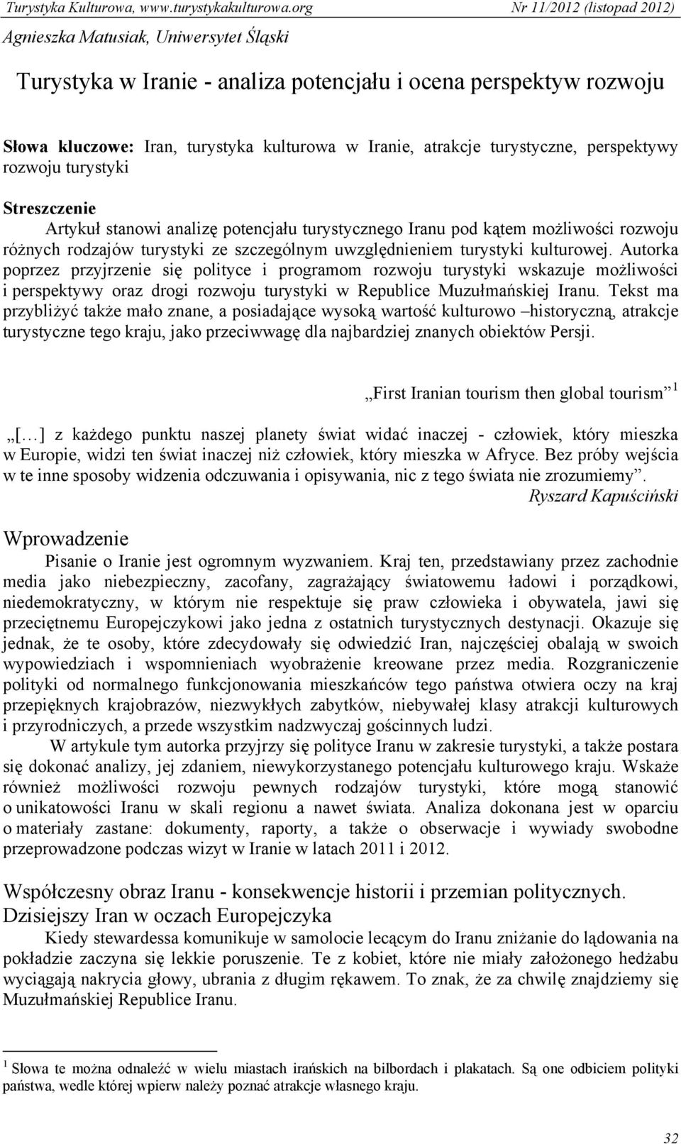 Autorka poprzez przyjrzenie się polityce i programom rozwoju turystyki wskazuje możliwości i perspektywy oraz drogi rozwoju turystyki w Republice Muzułmańskiej Iranu.