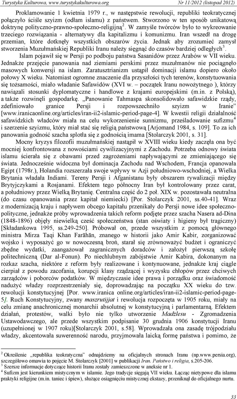 Iran wszedł na drogę przemian, które dotknęły wszystkich obszarów życia. Jednak aby zrozumieć zamysł stworzenia Muzułmańskiej Republiki Iranu należy sięgnąć do czasów bardziej odległych 3.