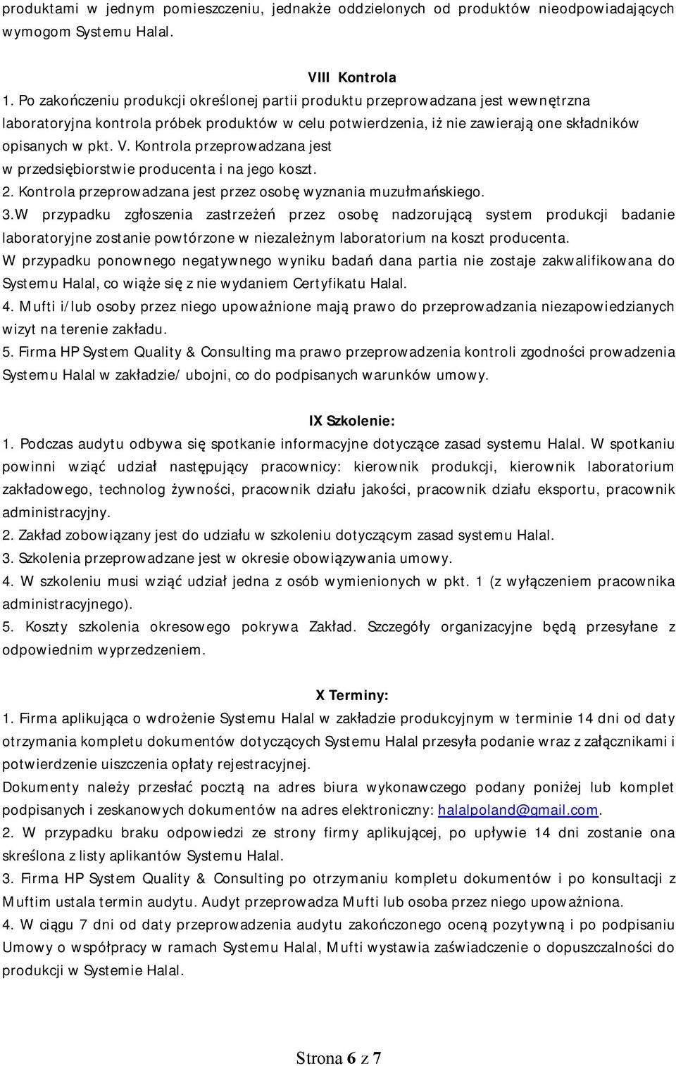 Kontrola przeprowadzana jest w przedsiębiorstwie producenta i na jego koszt. 2. Kontrola przeprowadzana jest przez osobę wyznania muzułmańskiego. 3.