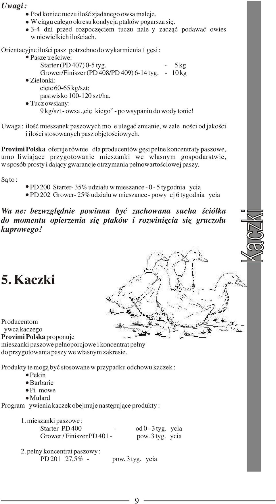 Tucz owsiany: 9 kg/szt owsa ciężkiego po wsypaniu do wody tonie! Uwaga : ilość mieszanek paszowych może ulegać zmianie, w zależności od jakości i ilości stosowanych pasz objętościowych.