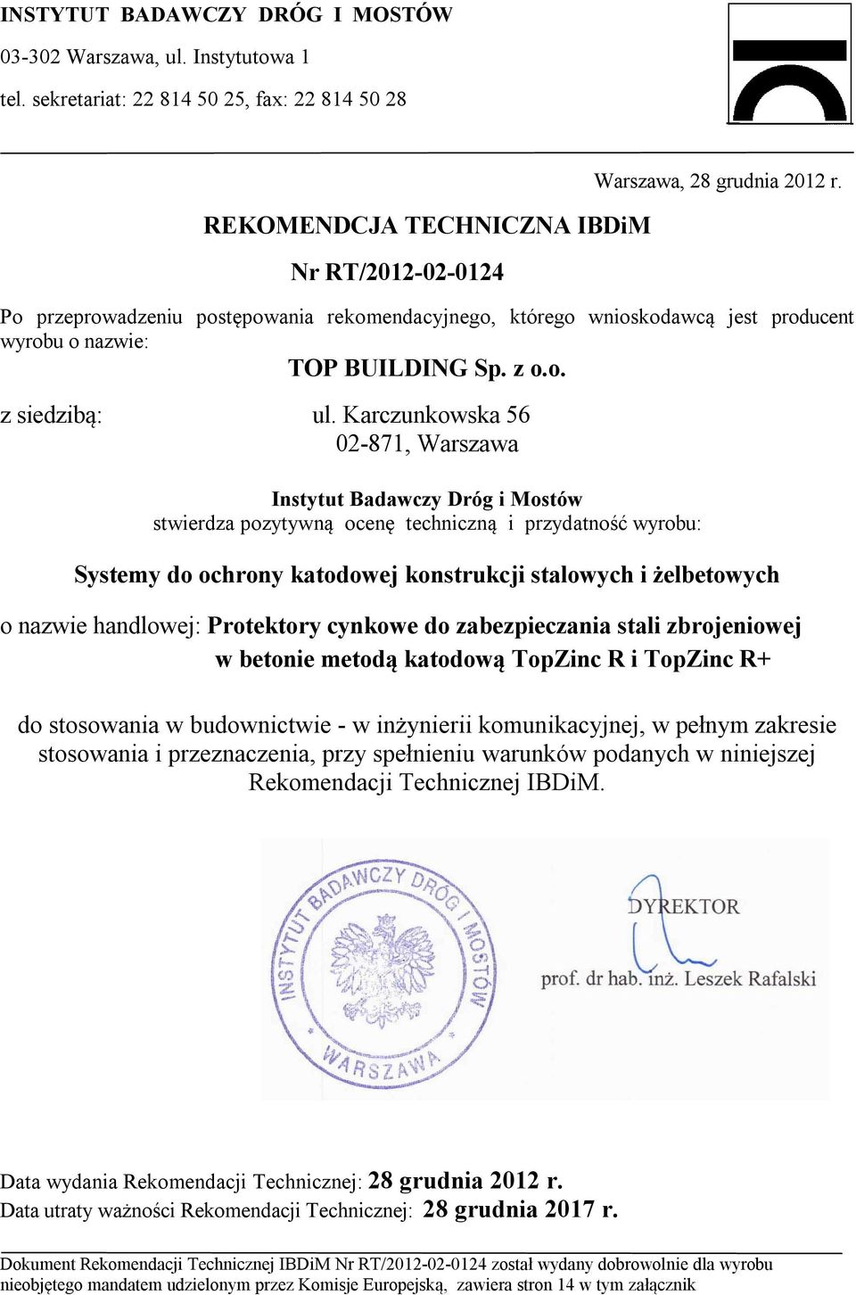 Karczunkowska 56 02-871, Warszawa Instytut Badawczy Dróg i Mostów stwierdza pozytywną ocenę techniczną i przydatność wyrobu: Systemy do ochrony katodowej konstrukcji stalowych i żelbetowych o nazwie