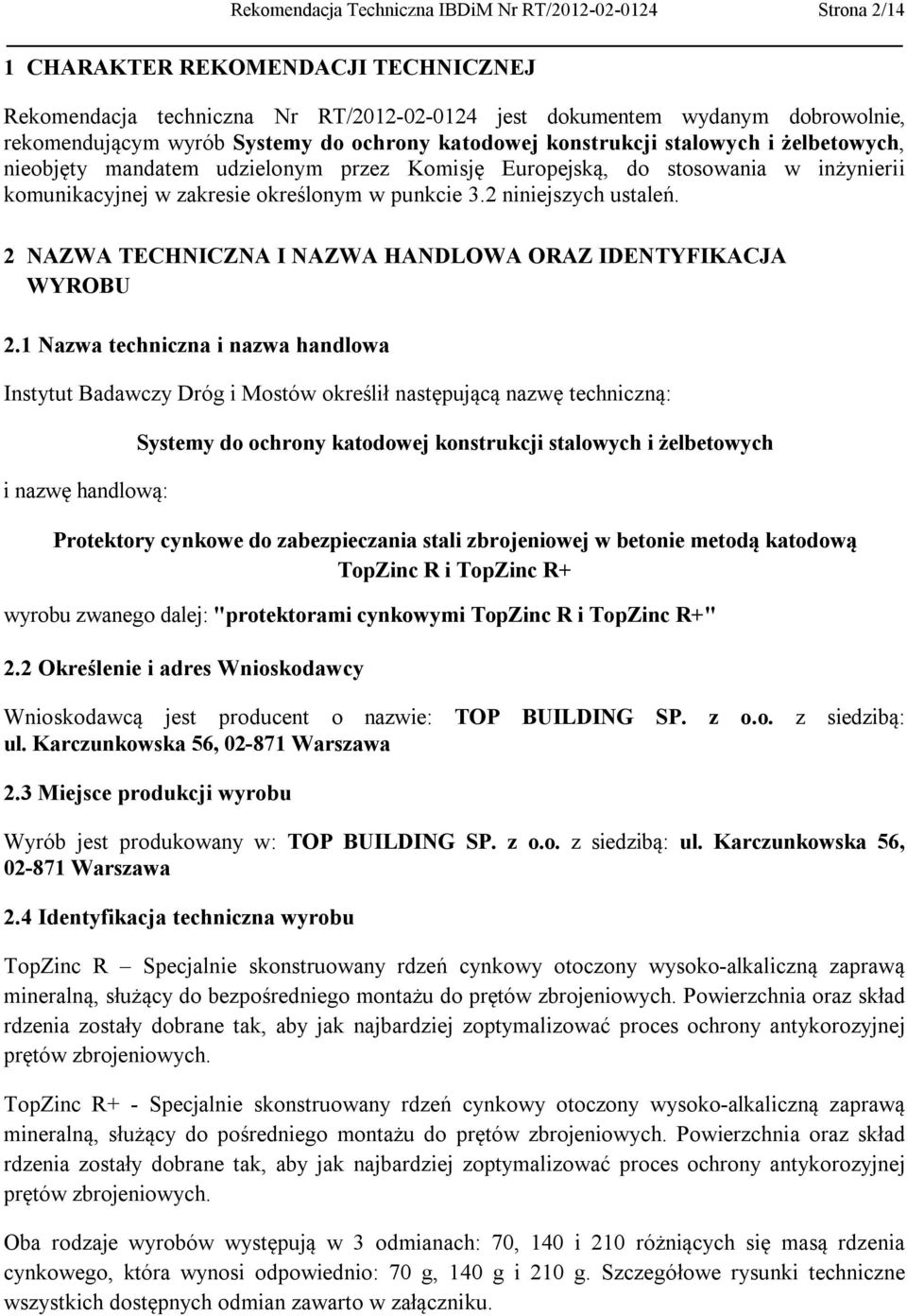 2 niniejszych ustaleń. 2 NAZWA TECHNICZNA I NAZWA HANDLOWA ORAZ IDENTYFIKACJA WYROBU 2.