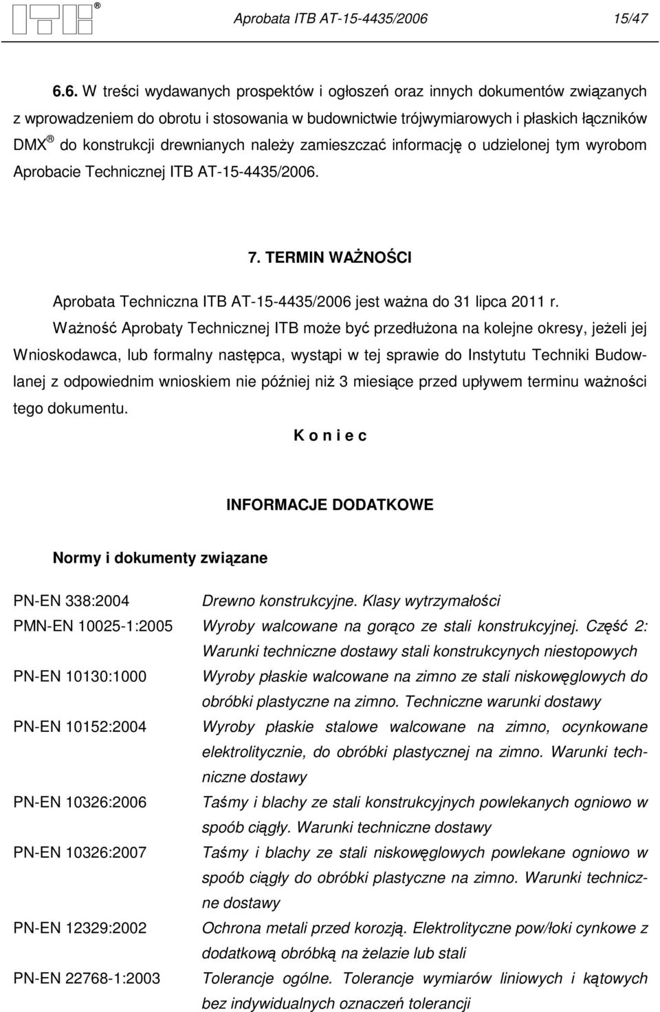 6. W treści wydawanych prospektów i ogłoszeń oraz innych dokumentów związanych z wprowadzeniem do obrotu i stosowania w budownictwie trójwymiarowych i płaskich łączników DMX do konstrukcji