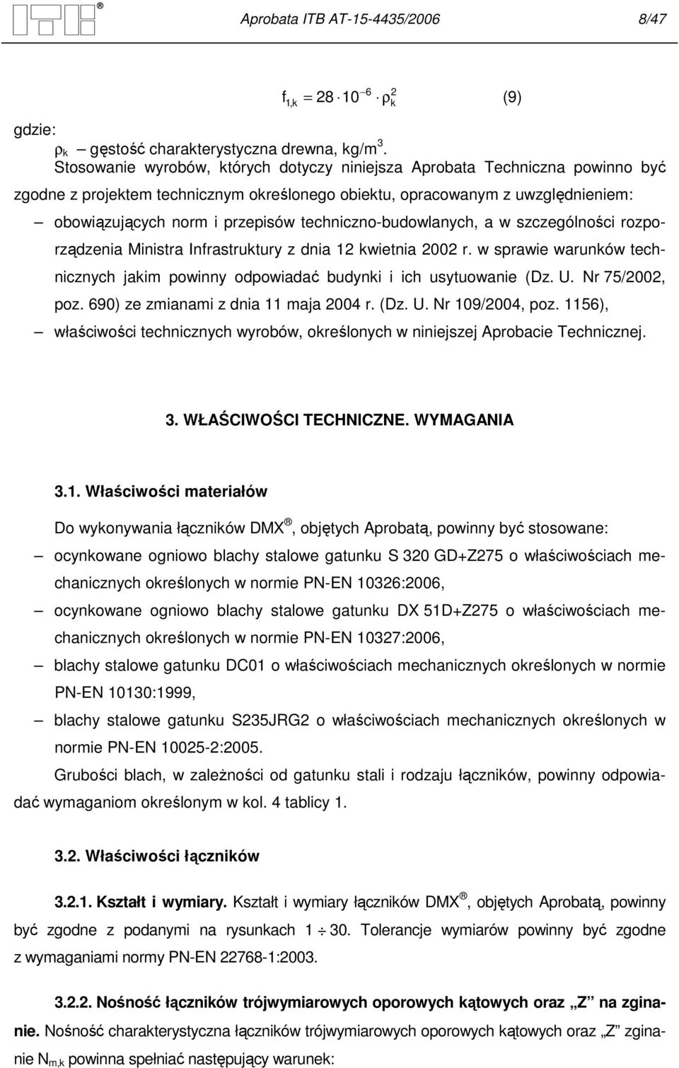 techniczno-budowlanych, a w szczególności rozporządzenia Ministra Infrastruktury z dnia 12 kwietnia 2002 r. w sprawie warunków technicznych jakim powinny odpowiadać budynki i ich usytuowanie (Dz. U.