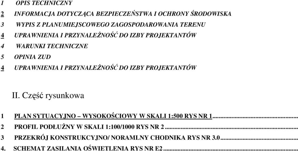 DO IZBY PROJEKTANTÓW II. Część rysunkowa 1 PLAN SYTUACYJNO WYSOKOŚCIOWY W SKALI 1:500 RYS NR 1.