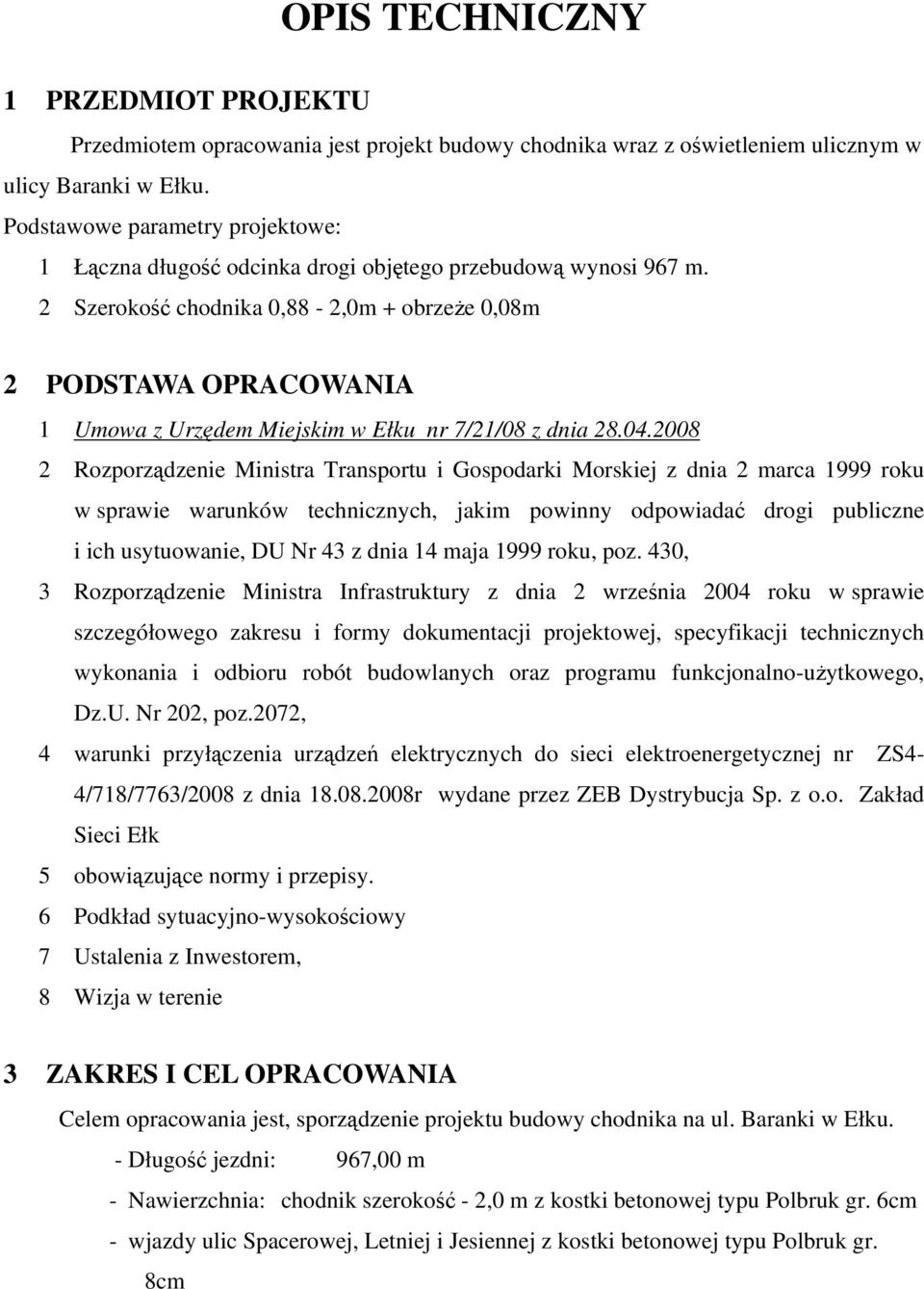 2 Szerokość chodnika 0,88-2,0m + obrzeże 0,08m 2 PODSTAWA OPRACOWANIA 1 Umowa z Urzędem Miejskim w Ełku nr 7/21/08 z dnia 28.04.