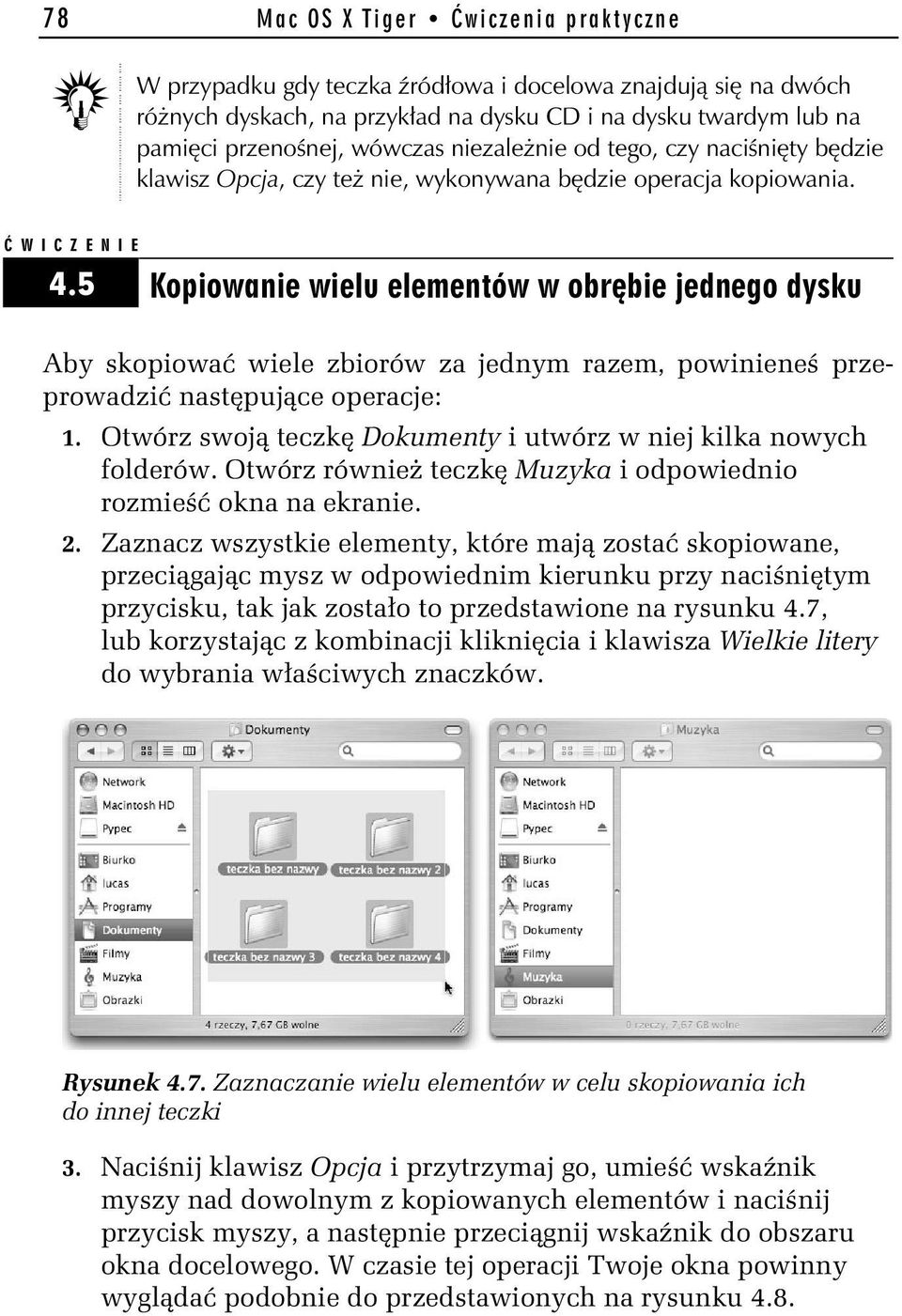 5 Kopiowanie wielu elementów w obrębie jednego dysku Aby skopiować wiele zbiorów za jednym razem, powinieneś przeprowadzić następujące operacje: 1.