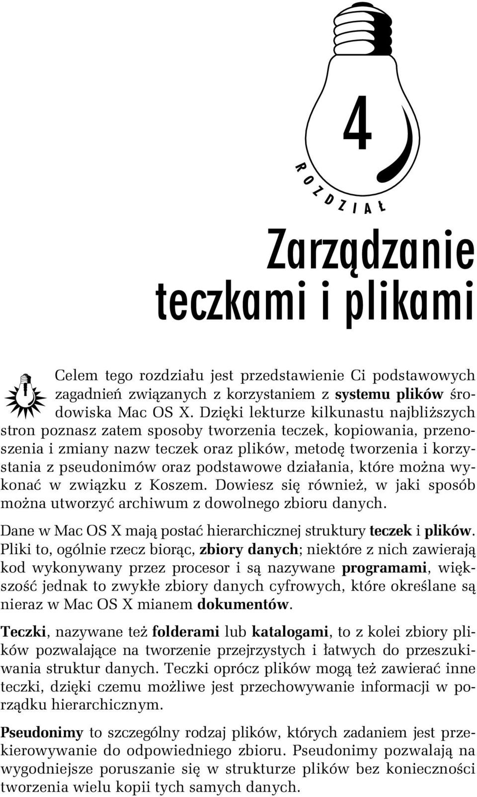 podstawowe działania, które można wykonać w związku z Koszem. Dowiesz się również, w jaki sposób można utworzyć archiwum z dowolnego zbioru danych.