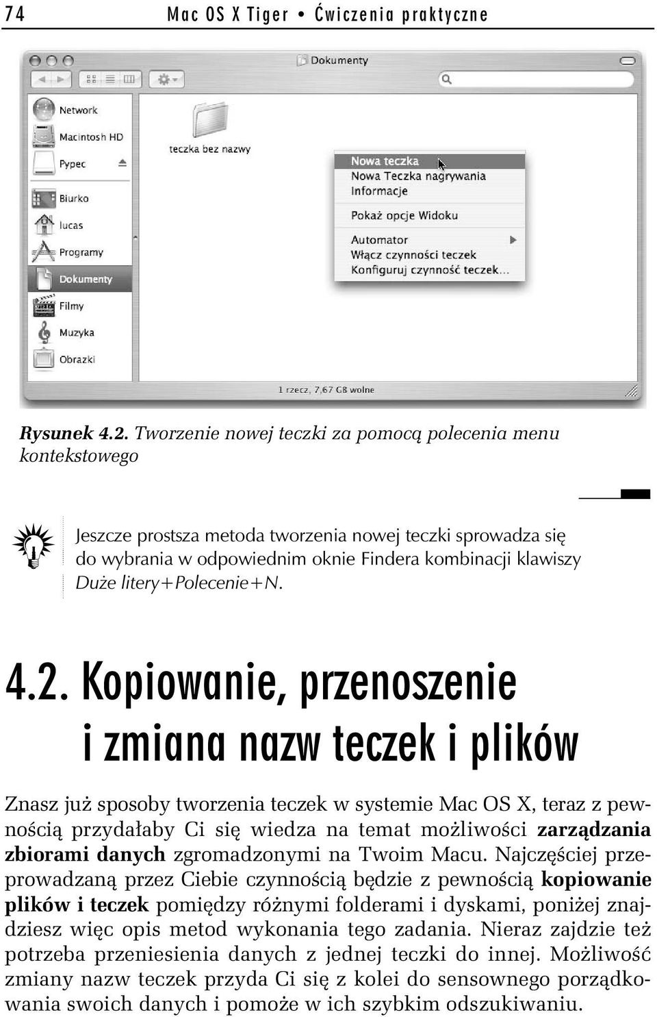 litery+polecenie+n. Znasz już sposoby tworzenia teczek w systemie Mac OS X, teraz z pewnością przydałaby Ci się wiedza na temat możliwości zarządzania zbiorami danych zgromadzonymi na Twoim Macu.