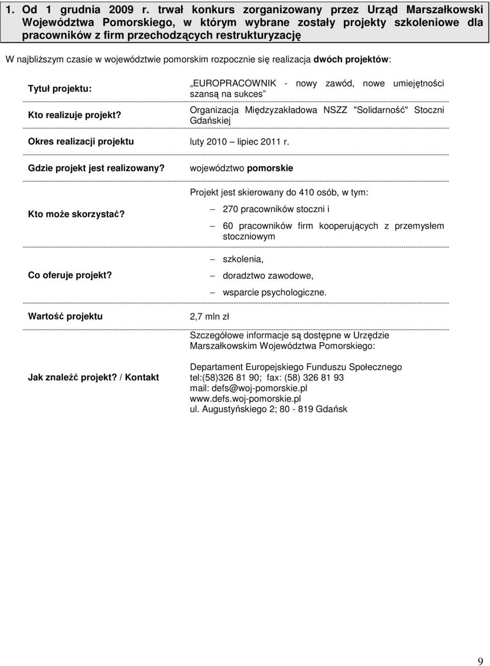 czasie w województwie pomorskim rozpocznie się realizacja dwóch projektów: EUROPRACOWNIK - nowy zawód, nowe umiejętności szansą na sukces Organizacja Międzyzakładowa NSZZ "Solidarność" Stoczni