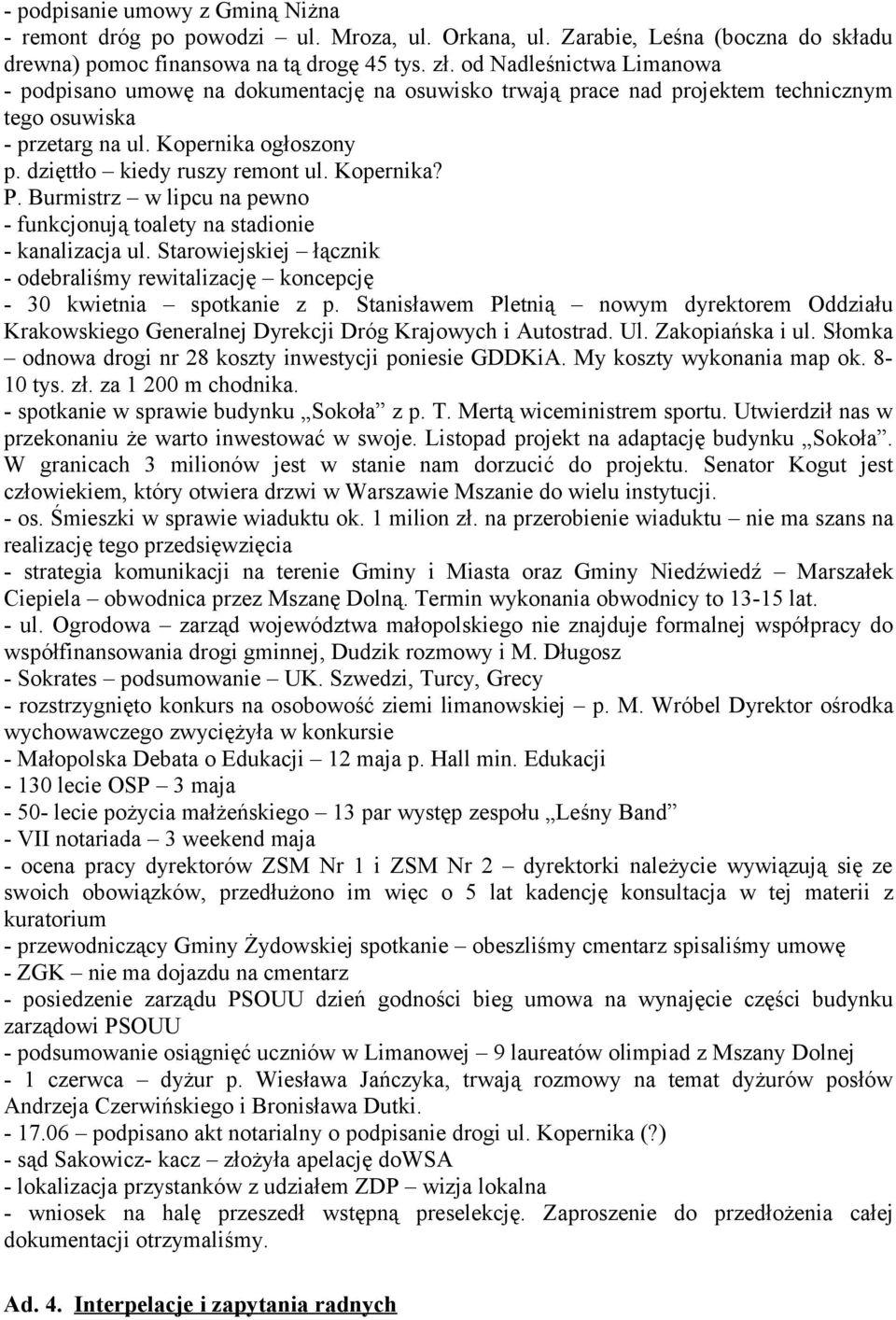 Kopernika? P. Burmistrz w lipcu na pewno - funkcjonują toalety na stadionie - kanalizacja ul. Starowiejskiej łącznik - odebraliśmy rewitalizację koncepcję - 30 kwietnia spotkanie z p.