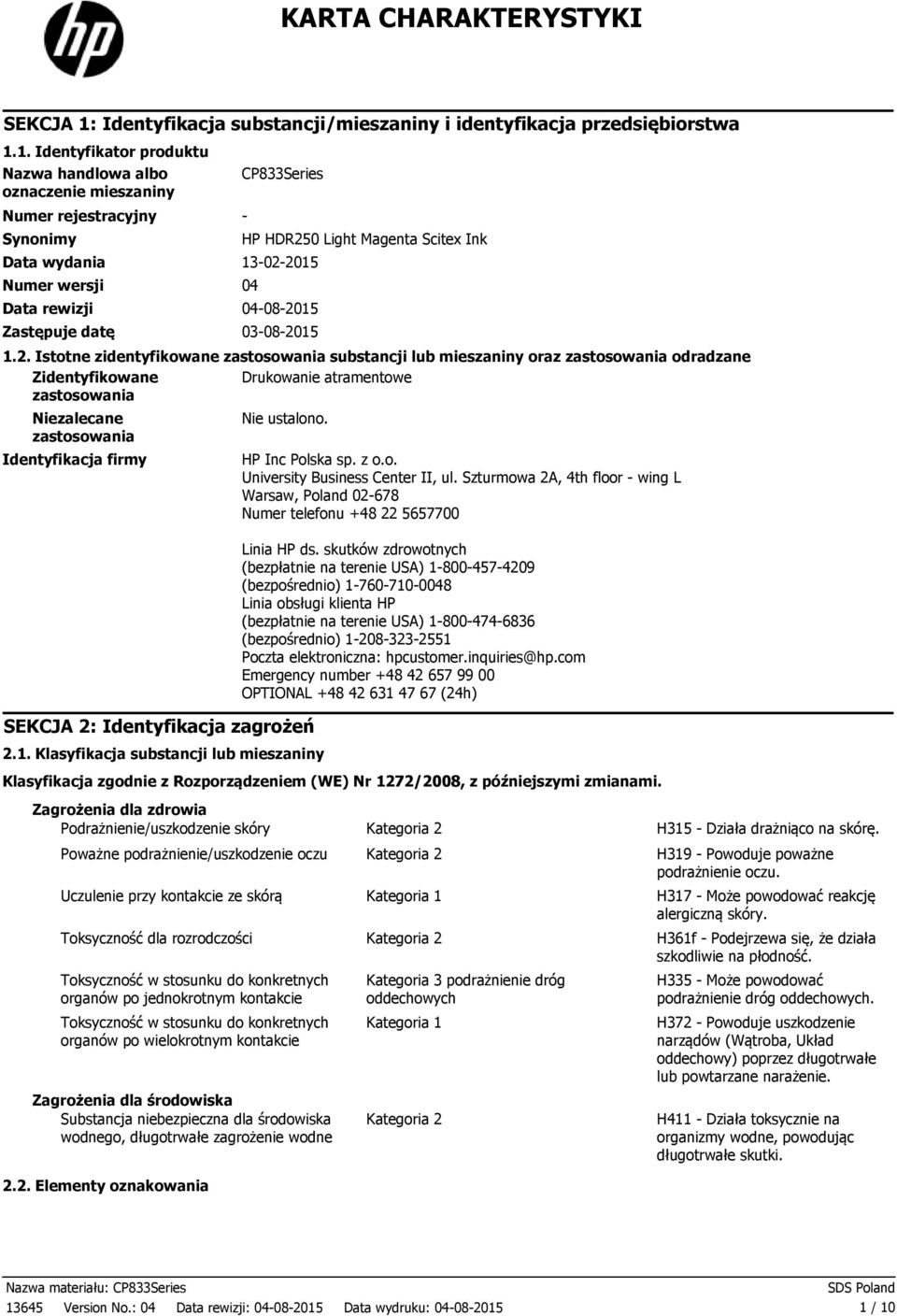 1. Identyfikator produktu Nazwa handlowa albo oznaczenie mieszaniny Numer rejestracyjny Synonimy CP833Series Data wydania 13022015 Numer wersji 04 Data rewizji 04082015 Zastępuje datę 03082015 HP