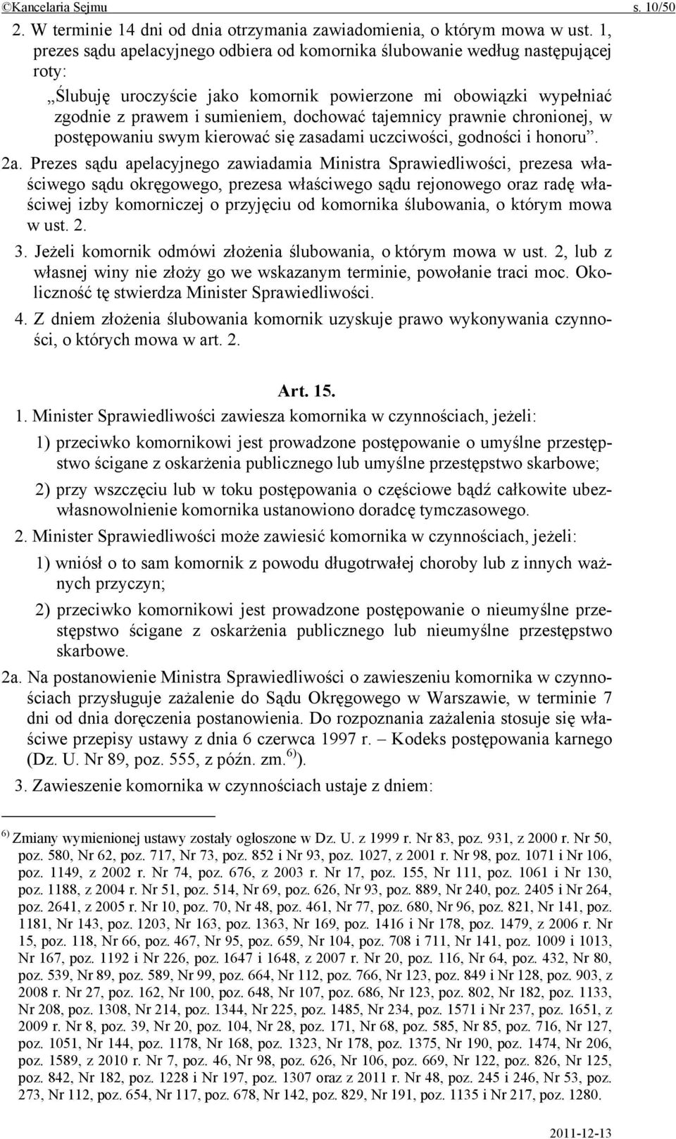 tajemnicy prawnie chronionej, w postępowaniu swym kierować się zasadami uczciwości, godności i honoru. 2a.