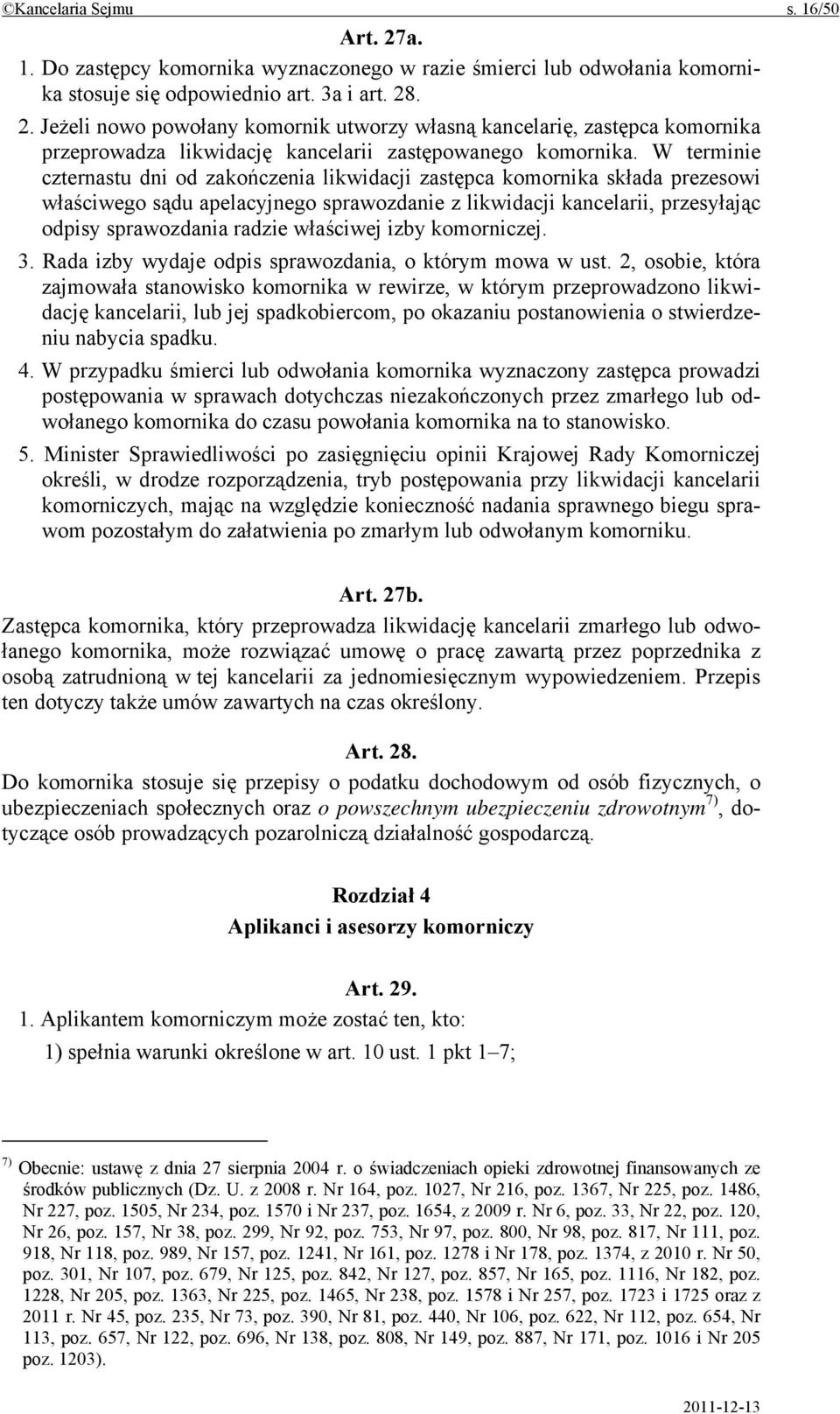 właściwej izby komorniczej. 3. Rada izby wydaje odpis sprawozdania, o którym mowa w ust.