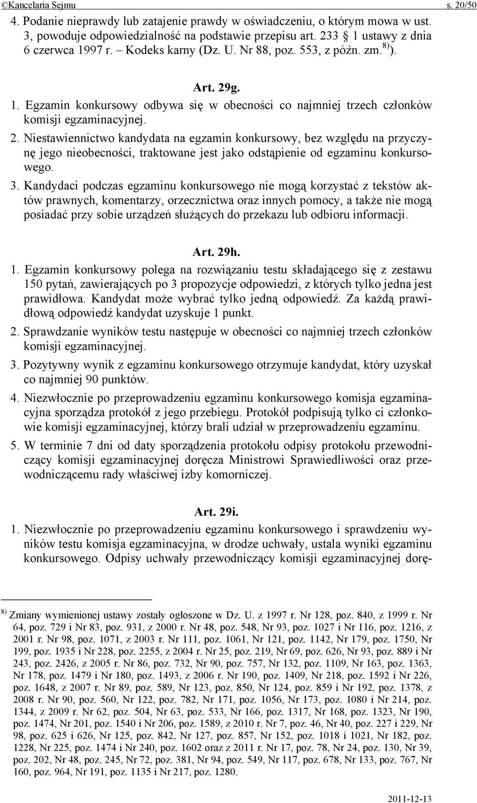 g. 1. Egzamin konkursowy odbywa się w obecności co najmniej trzech członków komisji egzaminacyjnej. 2.