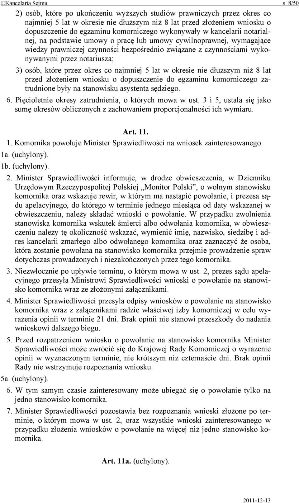 wykonywały w kancelarii notarialnej, na podstawie umowy o pracę lub umowy cywilnoprawnej, wymagające wiedzy prawniczej czynności bezpośrednio związane z czynnościami wykonywanymi przez notariusza; 3)