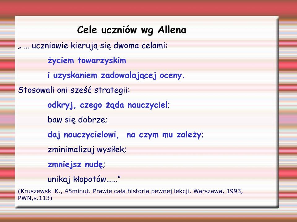 Stosowali oni sześć strategii: odkryj, czego żąda nauczyciel; baw się dobrze; daj