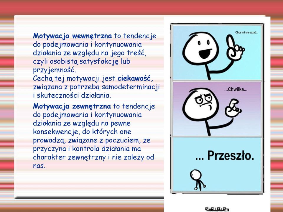 Cechą tej motywacji jest ciekawość, związana z potrzebą samodeterminacji i skuteczności działania.