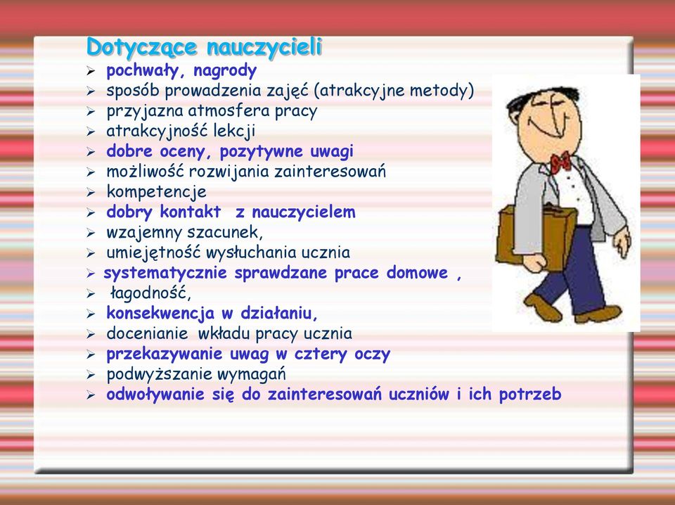 szacunek, umiejętność wysłuchania ucznia systematycznie sprawdzane prace domowe, łagodność, konsekwencja w działaniu,